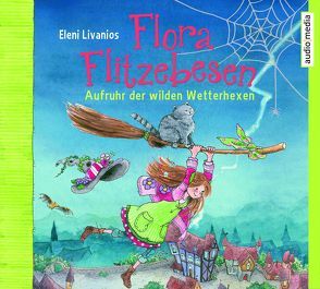 Flora Flitzebesen. Aufruhr der wilden Wetterhexen von Livanios,  Eleni, Manstein,  Melanie