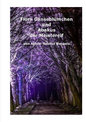 Flora Gänseblümchens Reise / Flora Gänseblümchen und Abakus der Meisterelf von Bonsels,  Achim Helmut