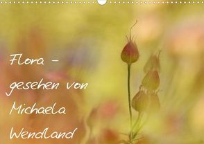 Flora – gesehen von Michaela Wendland (Wandkalender immerwährend DIN A3 quer) von Wendland,  Michaela