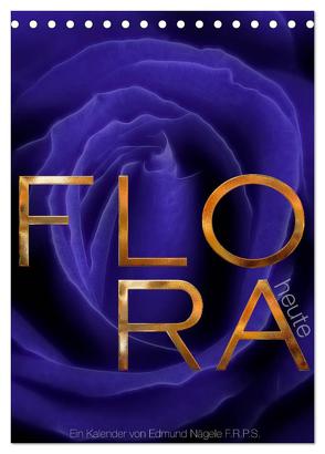 FLORA heute (Tischkalender 2024 DIN A5 hoch), CALVENDO Monatskalender von Nägele F.R.P.S.,  Edmund