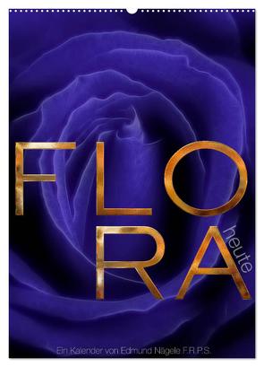 FLORA heute (Wandkalender 2024 DIN A2 hoch), CALVENDO Monatskalender von Nägele F.R.P.S.,  Edmund
