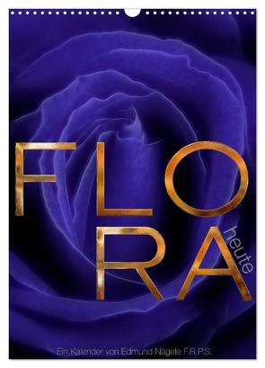 FLORA heute (Wandkalender 2024 DIN A3 hoch), CALVENDO Monatskalender von Nägele F.R.P.S.,  Edmund
