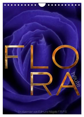 FLORA heute (Wandkalender 2024 DIN A4 hoch), CALVENDO Monatskalender von Nägele F.R.P.S.,  Edmund