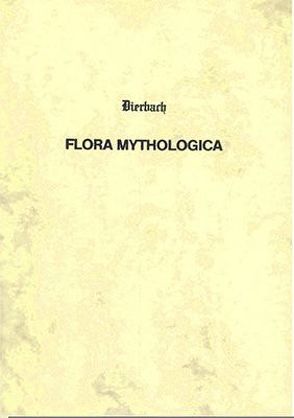 Flora mythologica oder Pflanzenkunde in Bezug auf Mythologie und Symbolik der Griechen und Römer von Dierbach,  Johann H