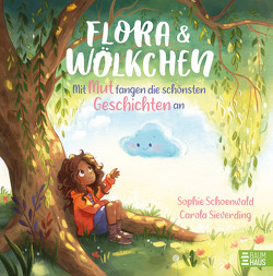 Flora und Wölkchen – Mit Mut fangen die schönsten Geschichten an von Schoenwald,  Sophie, Sieverding,  Carola
