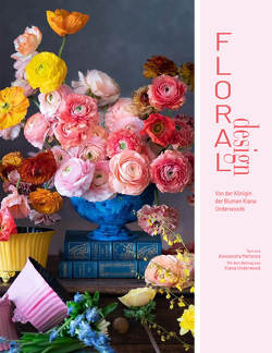 Floral Design von Köpfer,  Monika, Mattanza,  Alessandra, Underwood,  Kiana