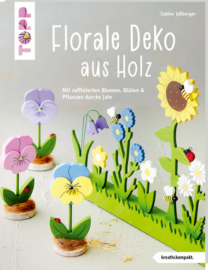 Florale Deko aus Holz (kreativ.kompakt) von Jeßberger,  Sabine