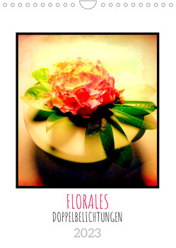 FLORALES. Dekorative Blumen-Doppelbelichtungen (Wandkalender 2023 DIN A4 hoch) von Maurer,  Wolf-Rüdiger