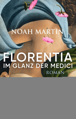 Florentia – Im Glanz der Medici von Martin,  Noah