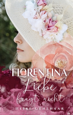 Florentina – Der bezaubernste Liebesroman, seit es Romanzen gibt. von Gehlhaar,  Heike