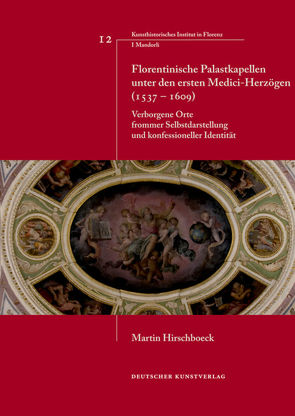 Florentinische Palastkapellen unter den ersten Medici-Herzögen (1537–1609) von Hirschboeck,  Martin, Nova,  Alessandro, Wolf,  Gerhard