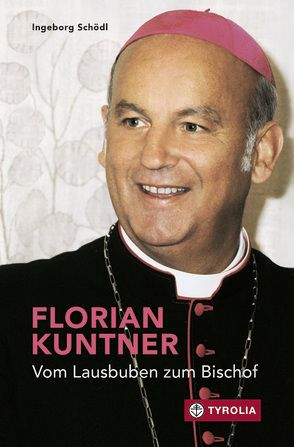 Florian Kuntner – vom Lausbuben zum Bischof von Schödl,  Ingeborg