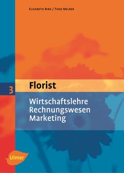 Florist 3. Wirtschaftslehre, Rechnungswesen, Marketing von Birk,  Elisabeth, Melber,  Theo