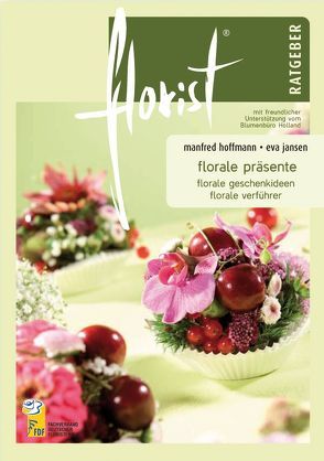 florist Ratgeber Florale Präsente von Altevogt,  Klaus, Hoffmann,  Manfred, Jansen,  Eva