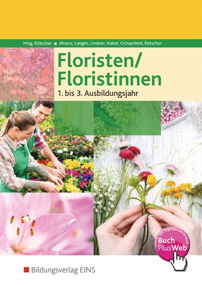 Floristen / Floristinnen von Ahrens,  Jan, Langen,  Birgit, Lindner,  Anna, Nabel,  Lieselotte, Ochsenfeld,  Hildegard, Rötscher,  Angela