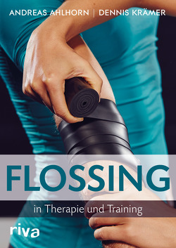 Flossing in Therapie und Training von Ahlhorn,  Andreas, Krämer,  Dennis
