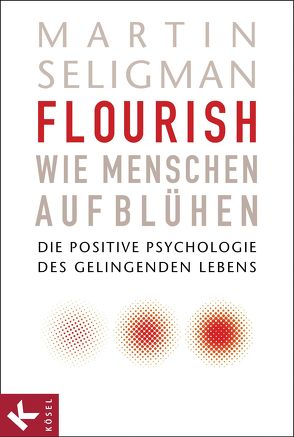 Flourish – Wie Menschen aufblühen von Schuhmacher,  Stephan, Seligman,  Martin