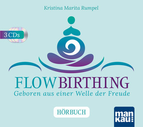 FlowBirthing. Das Hörbuch von Rumpel,  Kristina Marita