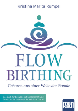 FlowBirthing – Geboren aus einer Welle der Freude von Rumpel,  Kristina Marita