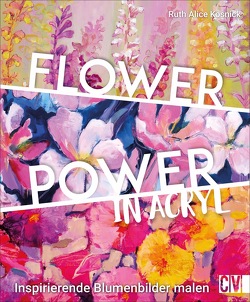 Flower Power in Acryl von Kosnick,  Ruth Alice