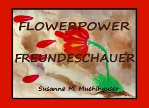 FLOWERPOWER FREUNDESCHAUER von Muehlhauser,  Susanne M
