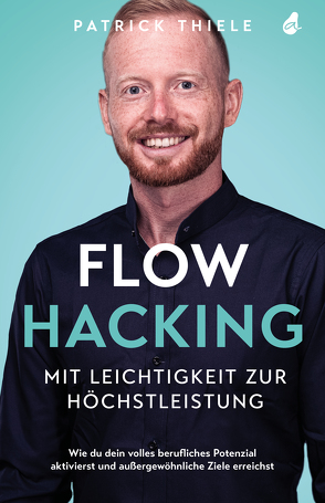 Flowhacking – mit Leichtigkeit zur Höchstleistung von Thiele,  Patrick