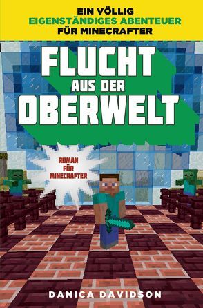 Flucht aus der Oberwelt – Roman für Minecrafter von Davidson,  Danica, Kasprzak,  Andreas