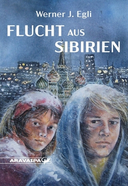 Flucht aus Sibirien von Egli,  Werner J.