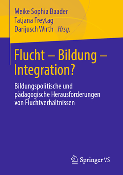 Flucht – Bildung – Integration? von Baader,  Meike Sophia, Freytag,  Tatjana, Wirth,  Darijusch