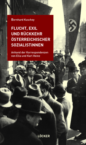 Flucht, Exil und Rückkehr österreichischer SozialistInnen von Kuschey,  Bernhard