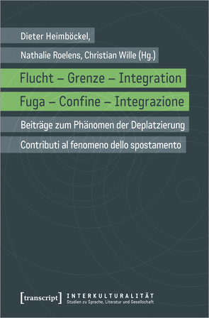 Flucht – Grenze – Integration / Fuga – Confine – Integrazione von Heimböckel,  Dieter, Roelens,  Nathalie, Wille,  Christian