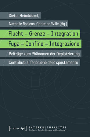 Flucht – Grenze – Integration / Fuga – Confine – Integrazione von Heimböckel,  Dieter, Roelens,  Nathalie, Wille,  Christian