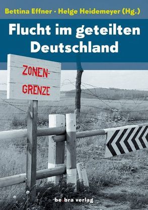 Flucht im geteilten Deutschland von Effner,  Bettina, Heidemeyer,  Helge