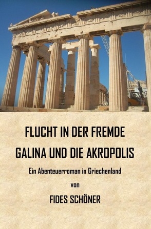 Flucht in der Fremde. Galina und die Akrolpolis von Schöner,  Fides