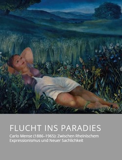 Flucht ins Paradies – Carlo Mense (1886–1965): Zwischen Rheinischem Expressionismus und Neuer Sachlichkeit
