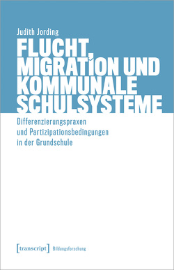 Flucht, Migration und kommunale Schulsysteme von Jording,  Judith