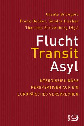 Flucht, Transit, Asyl von Bitzegeio,  Ursula, Decker,  Frank, Fischer,  Sandra, Stolzenberg,  Thorsten
