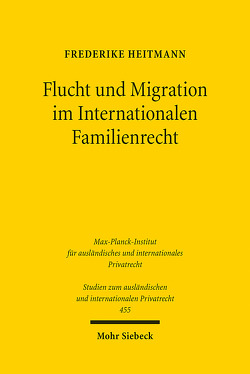 Flucht und Migration im Internationalen Familienrecht von Heitmann,  Frederike