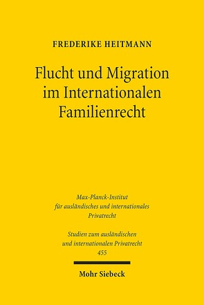 Flucht und Migration im Internationalen Familienrecht von Heitmann,  Frederike