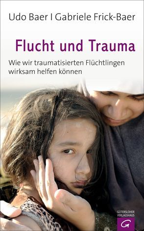 Flucht und Trauma von Baer,  Udo, Frick-Baer,  Gabriele