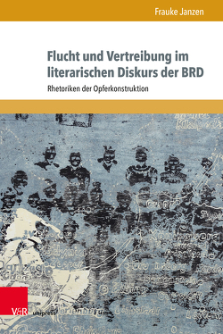 Flucht und Vertreibung im literarischen Diskurs der BRD von Janzen,  Frauke