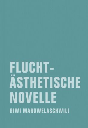 Fluchtästhetische Novelle von Margwelaschwili,  Giwi