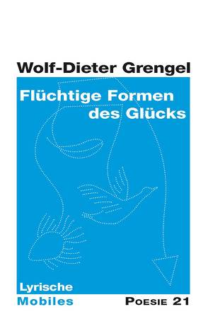 Flüchtige Formen des Glücks von Grengel,  Wolf-Dieter