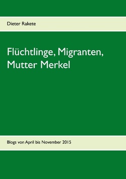 Flüchtlinge, Migranten, Mutter Merkel von Rakete,  Dieter