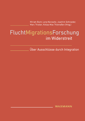 FluchtMigrationsForschung im Widerstreit von Bach,  Miriam, Narawitz,  Lena, Schroeder,  Joachim, Thielen,  Marc, Thönneßen,  Niklas-Max