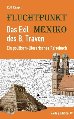 Fluchtpunkt Mexiko: Das Exil des B. Traven von Raasch,  Rolf