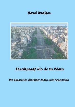 Fluchtpunkt Rio de la Plata von Wulffen,  Bernd