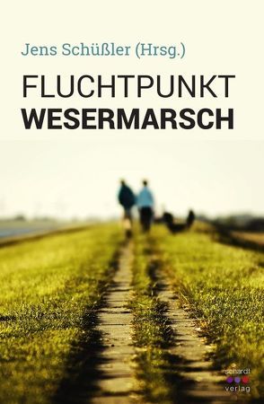Fluchtpunkt Wesermarsch von Schüßler,  Jens