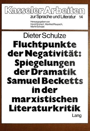 Fluchtpunkte der Negativität- Spiegelungen der Dramatik Samuel Becketts in der marxistischen Literaturkritik von Schulze,  Dieter