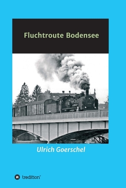 Fluchtroute Bodensee von Goerschel,  Ulrich